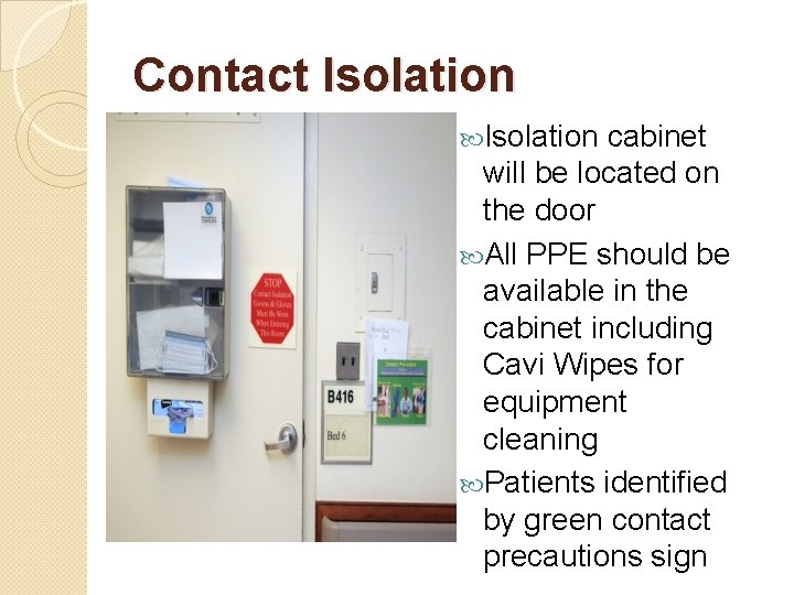 Contact Isolation cabinet will be located on the door All PPE should be available