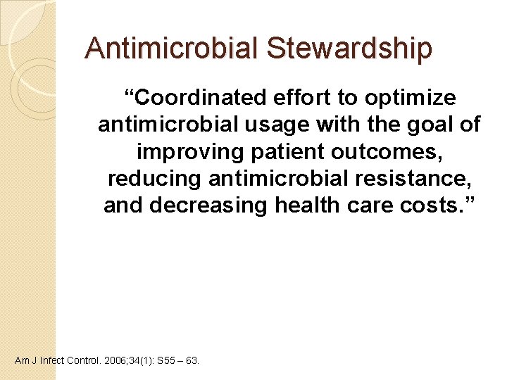 Antimicrobial Stewardship “Coordinated effort to optimize antimicrobial usage with the goal of improving patient
