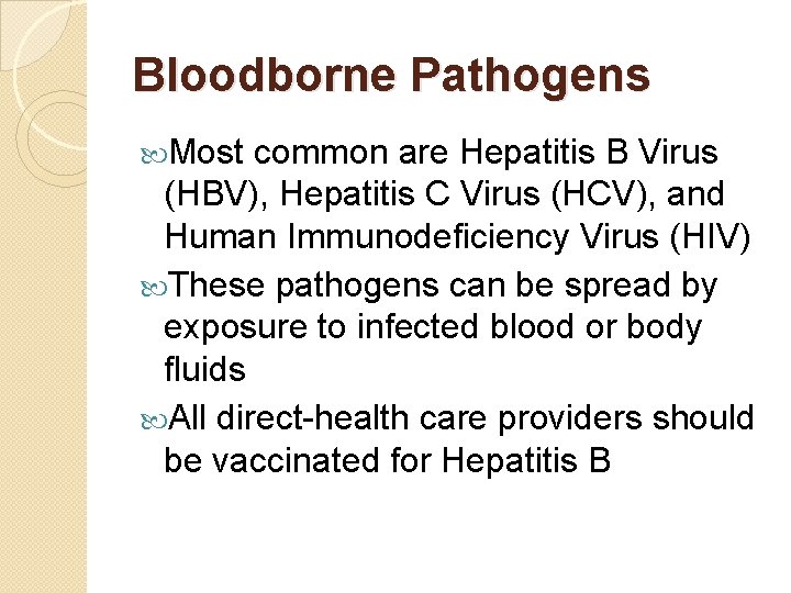 Bloodborne Pathogens Most common are Hepatitis B Virus (HBV), Hepatitis C Virus (HCV), and