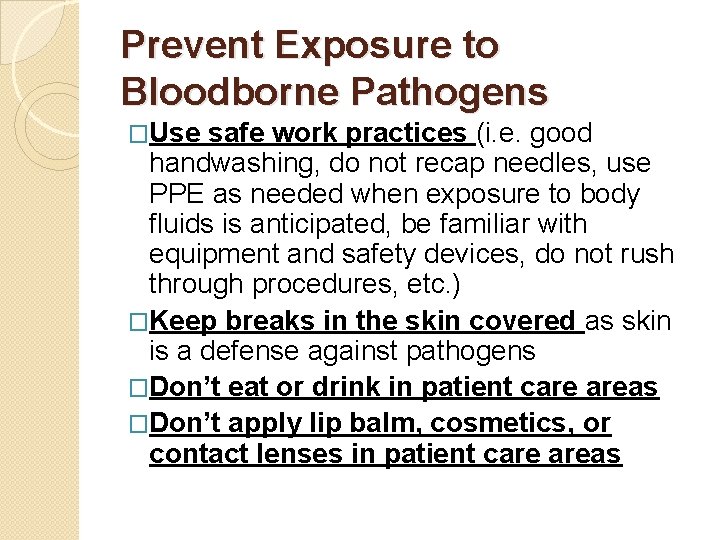 Prevent Exposure to Bloodborne Pathogens �Use safe work practices (i. e. good handwashing, do