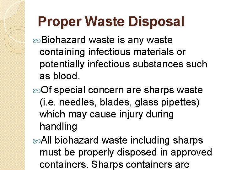 Proper Waste Disposal Biohazard waste is any waste containing infectious materials or potentially infectious