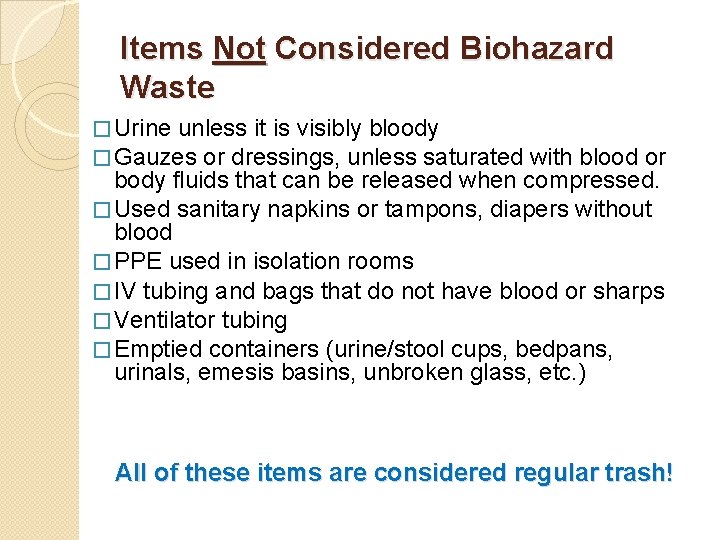 Items Not Considered Biohazard Waste � Urine unless it is visibly bloody � Gauzes