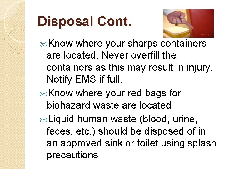 Disposal Cont. Know where your sharps containers are located. Never overfill the containers as