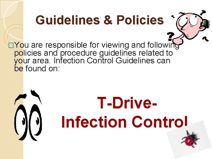 Guidelines & Policies �You are responsible for viewing and following policies and procedure guidelines