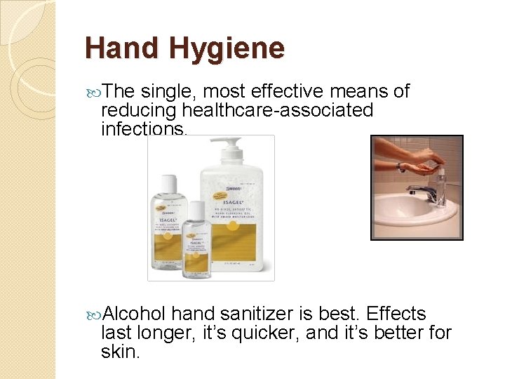 Hand Hygiene The single, most effective means of reducing healthcare-associated infections. Alcohol hand sanitizer