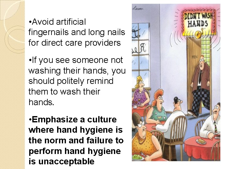  • Avoid artificial fingernails and long nails for direct care providers • If