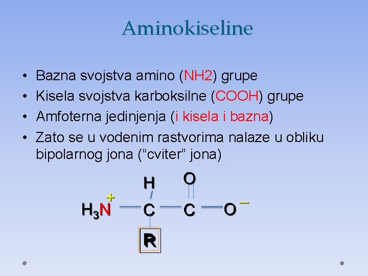 Aminokiseline • • Bazna svojstva amino (NH 2) grupe Kisela svojstva karboksilne (COOH) grupe