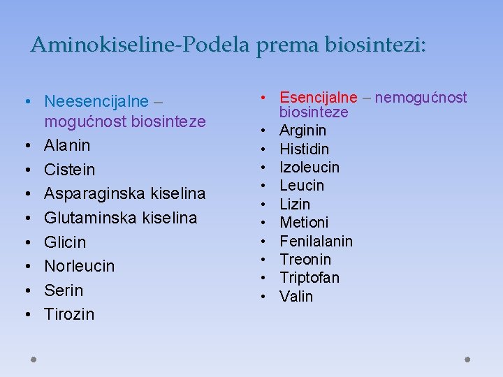 Aminokiseline-Podela prema biosintezi: • Neesencijalne – mogućnost biosinteze • Alanin • Cistein • Asparaginska