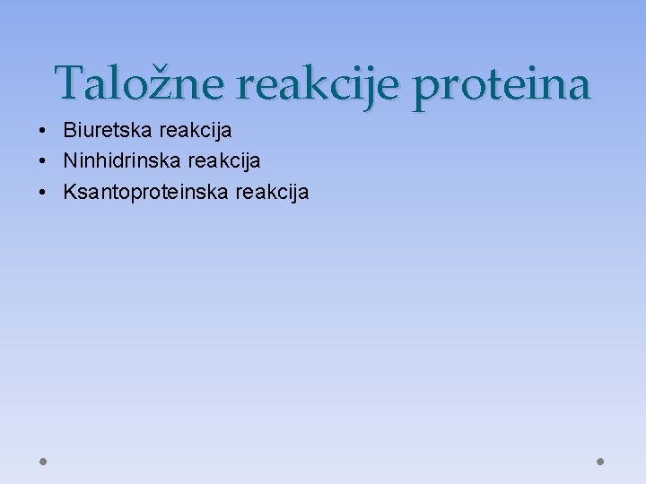 Taložne reakcije proteina • Biuretska reakcija • Ninhidrinska reakcija • Ksantoproteinska reakcija 