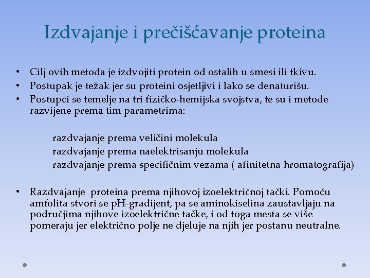 Izdvajanje i prečišćavanje proteina • Cilj ovih metoda je izdvojiti protein od ostalih u