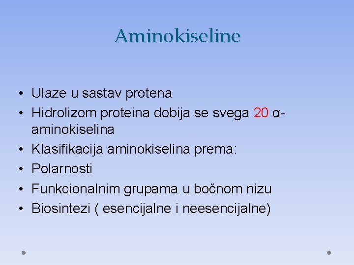 Aminokiseline • Ulaze u sastav protena • Hidrolizom proteina dobija se svega 20 αaminokiselina
