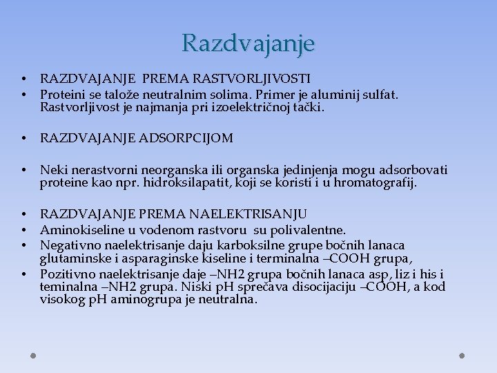 Razdvajanje • • RAZDVAJANJE PREMA RASTVORLJIVOSTI Proteini se talože neutralnim solima. Primer je aluminij
