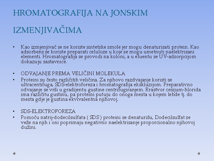 HROMATOGRAFIJA NA JONSKIM IZMENJIVAČIMA • Kao izmjenjivač se ne koriste sintetske smole jer mogu