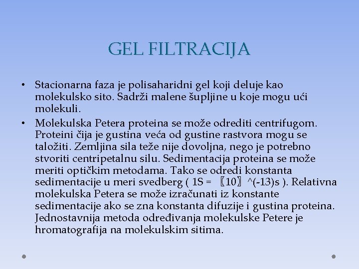 GEL FILTRACIJA • Stacionarna faza je polisaharidni gel koji deluje kao molekulsko sito. Sadrži