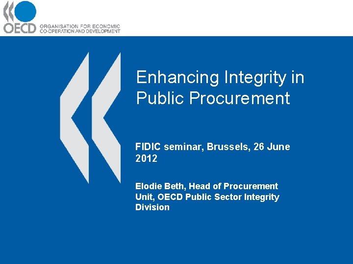 Enhancing Integrity in Public Procurement FIDIC seminar, Brussels, 26 June 2012 Elodie Beth, Head