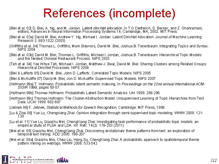 References (incomplete) [Blei et al. 02] D. Blei, A. Ng, and M. Jordan. Latent