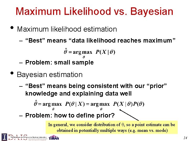 Maximum Likelihood vs. Bayesian • Maximum likelihood estimation – “Best” means “data likelihood reaches