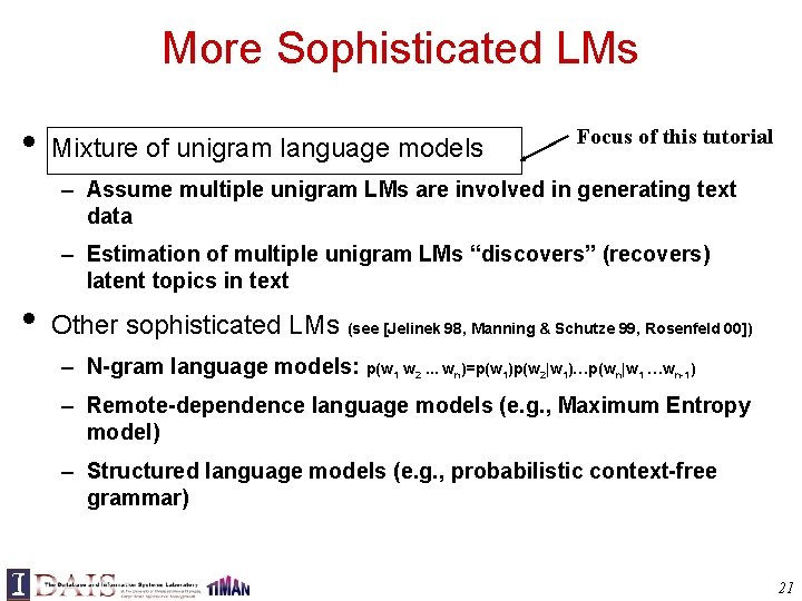 More Sophisticated LMs • Mixture of unigram language models Focus of this tutorial –