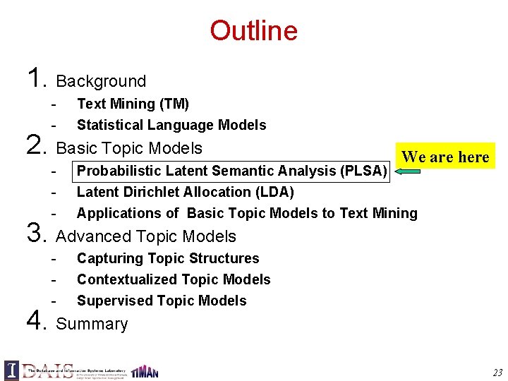Outline 1. Background - Text Mining (TM) Statistical Language Models 2. Basic Topic Models