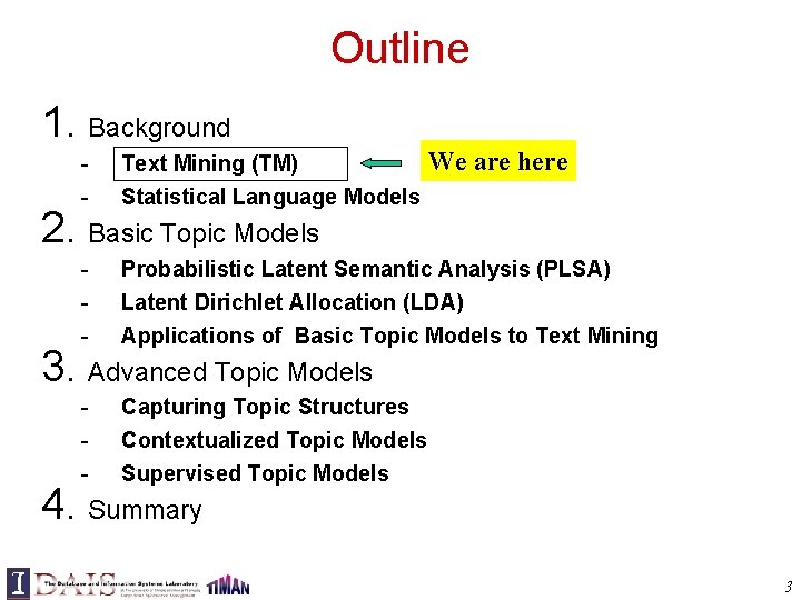 Outline 1. Background We are here - Text Mining (TM) - Probabilistic Latent Semantic