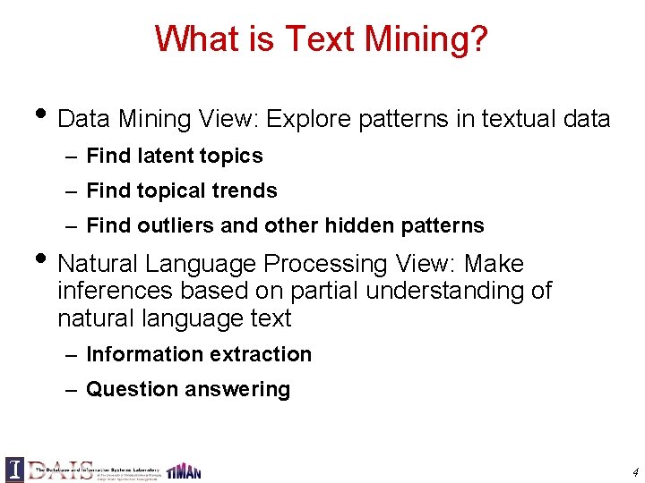 What is Text Mining? • Data Mining View: Explore patterns in textual data –