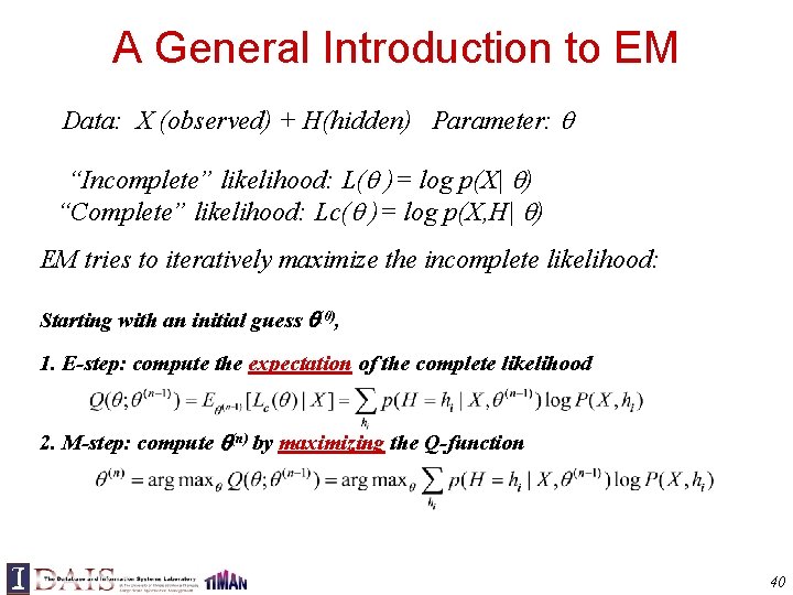 A General Introduction to EM Data: X (observed) + H(hidden) Parameter: “Incomplete” likelihood: L(