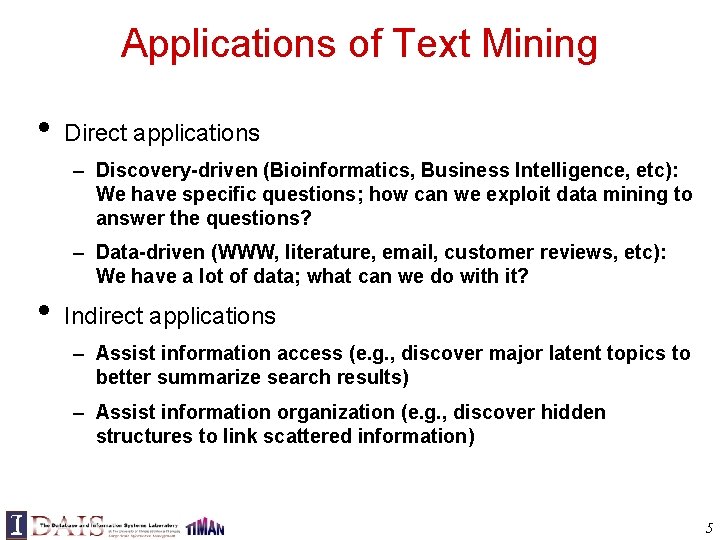 Applications of Text Mining • Direct applications – Discovery-driven (Bioinformatics, Business Intelligence, etc): We