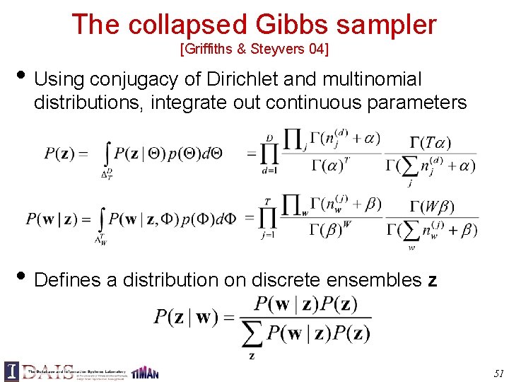 The collapsed Gibbs sampler [Griffiths & Steyvers 04] • Using conjugacy of Dirichlet and