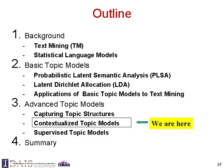 Outline 1. Background - Text Mining (TM) - Probabilistic Latent Semantic Analysis (PLSA) Latent