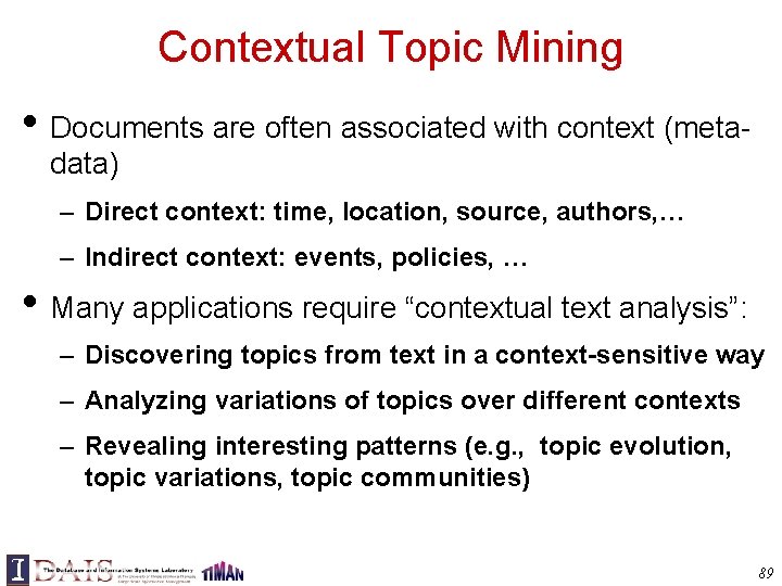 Contextual Topic Mining • Documents are often associated with context (metadata) – Direct context: