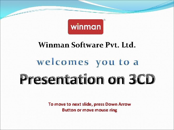 Winman Software Pvt. Ltd. Presentation on 3 CD To move to next slide, press