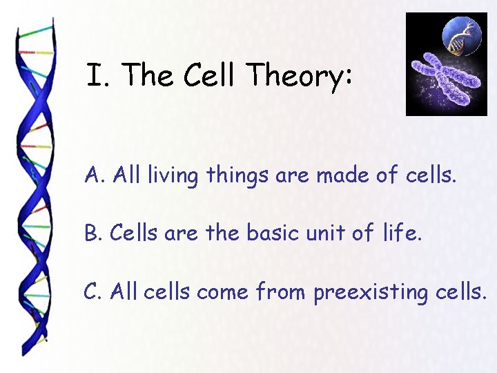  I. The Cell Theory: A. All living things are made of cells. B.