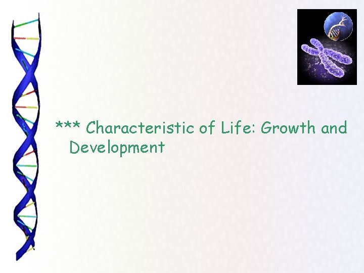 *** Characteristic of Life: Growth and Development 