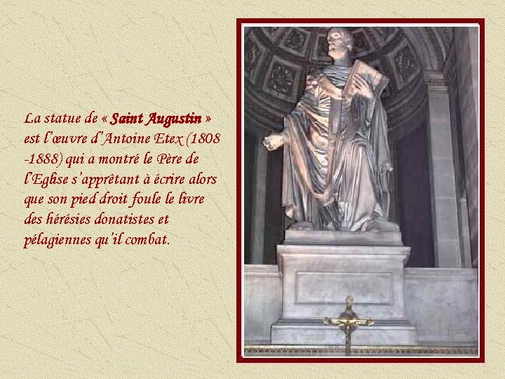 La statue de « Saint Augustin » est l’œuvre d’Antoine Etex (1808 -1888) qui