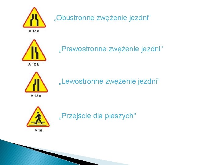 „Obustronne zwężenie jezdni” „Prawostronne zwężenie jezdni” „Lewostronne zwężenie jezdni” „Przejście dla pieszych” „Obustronne zwężenie jezdni” „Prawostronne zwężenie jezdni” „Lewostronne zwężenie jezdni” „Przejście dla pieszych”