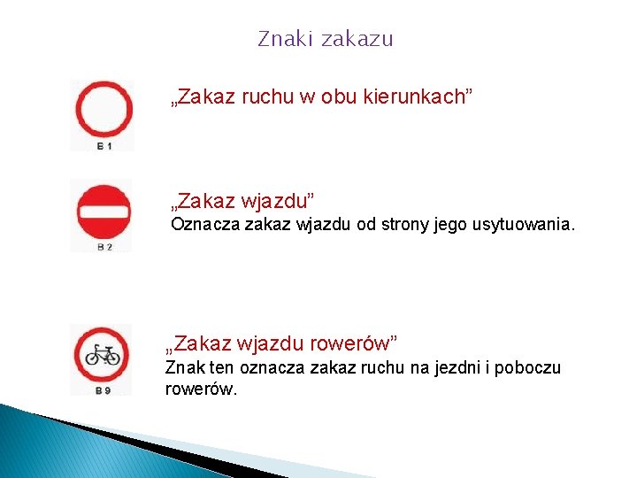 Znaki zakazu „Zakaz ruchu w obu kierunkach” „Zakaz wjazdu” Oznacza zakaz wjazdu od strony Znaki zakazu „Zakaz ruchu w obu kierunkach” „Zakaz wjazdu” Oznacza zakaz wjazdu od strony