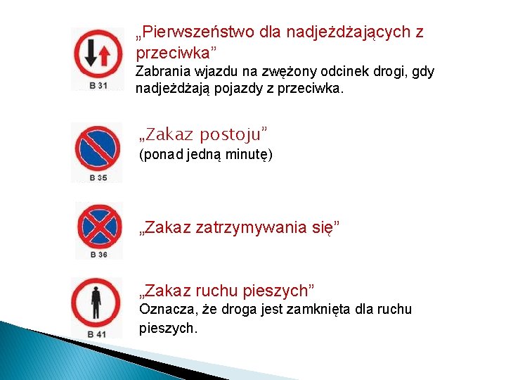 „Pierwszeństwo dla nadjeżdżających z przeciwka” Zabrania wjazdu na zwężony odcinek drogi, gdy nadjeżdżają pojazdy „Pierwszeństwo dla nadjeżdżających z przeciwka” Zabrania wjazdu na zwężony odcinek drogi, gdy nadjeżdżają pojazdy