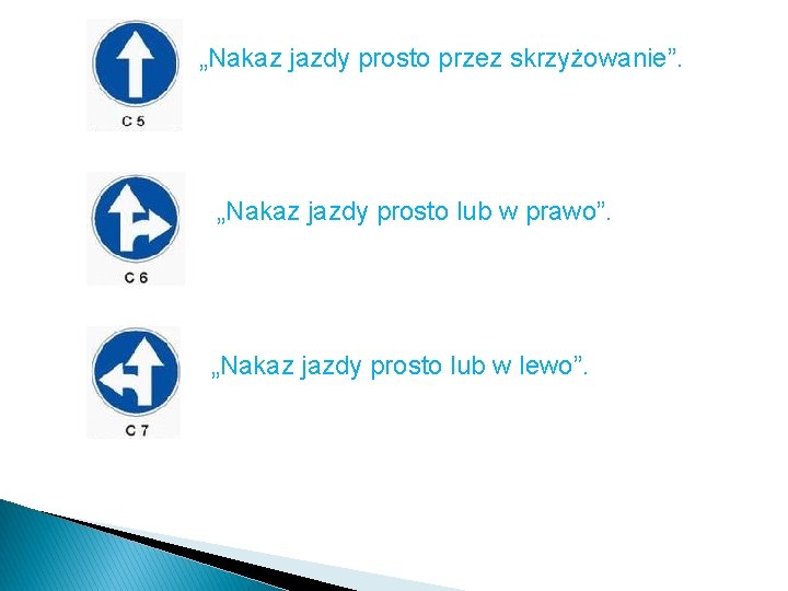 „Nakaz jazdy prosto przez skrzyżowanie”. „Nakaz jazdy prosto lub w prawo”. „Nakaz jazdy prosto „Nakaz jazdy prosto przez skrzyżowanie”. „Nakaz jazdy prosto lub w prawo”. „Nakaz jazdy prosto
