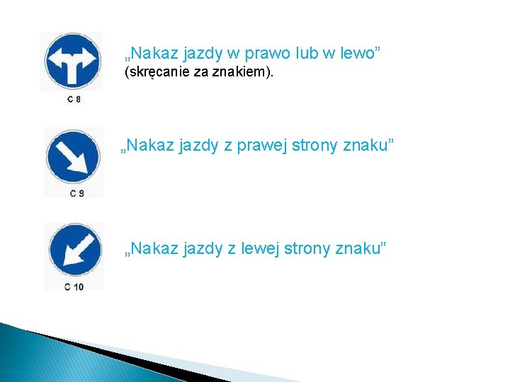 „Nakaz jazdy w prawo lub w lewo” (skręcanie za znakiem). „Nakaz jazdy z prawej „Nakaz jazdy w prawo lub w lewo” (skręcanie za znakiem). „Nakaz jazdy z prawej