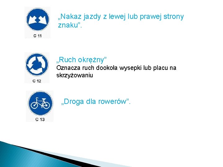 „Nakaz jazdy z lewej lub prawej strony znaku”. „Ruch okrężny” Oznacza ruch dookoła wysepki „Nakaz jazdy z lewej lub prawej strony znaku”. „Ruch okrężny” Oznacza ruch dookoła wysepki