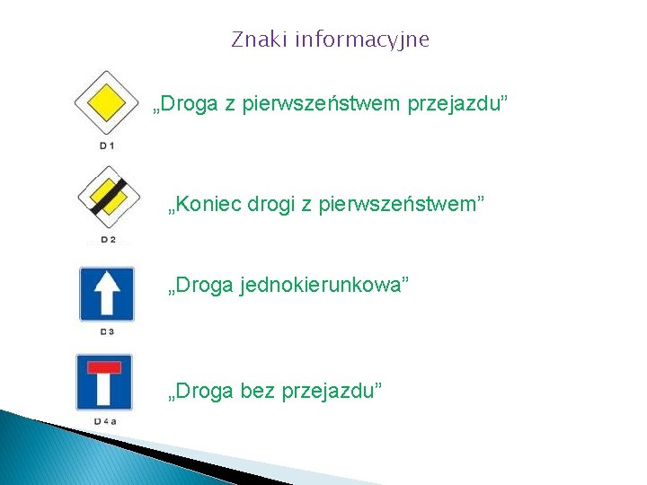 Znaki informacyjne „Droga z pierwszeństwem przejazdu” „Koniec drogi z pierwszeństwem” „Droga jednokierunkowa” „Droga bez Znaki informacyjne „Droga z pierwszeństwem przejazdu” „Koniec drogi z pierwszeństwem” „Droga jednokierunkowa” „Droga bez