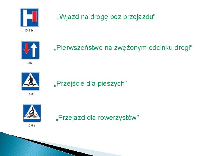 „Wjazd na drogę bez przejazdu” „Pierwszeństwo na zwężonym odcinku drogi” „Przejście dla pieszych” „Przejazd „Wjazd na drogę bez przejazdu” „Pierwszeństwo na zwężonym odcinku drogi” „Przejście dla pieszych” „Przejazd