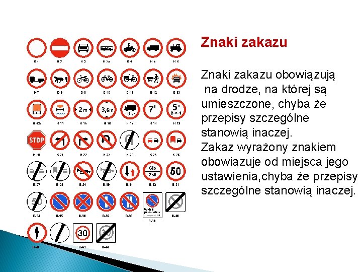 Znaki zakazu obowiązują na drodze, na której są umieszczone, chyba że przepisy szczególne stanowią Znaki zakazu obowiązują na drodze, na której są umieszczone, chyba że przepisy szczególne stanowią