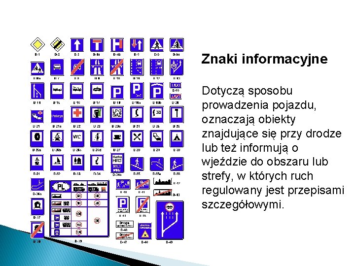 Znaki informacyjne Dotyczą sposobu prowadzenia pojazdu, oznaczają obiekty znajdujące się przy drodze lub też Znaki informacyjne Dotyczą sposobu prowadzenia pojazdu, oznaczają obiekty znajdujące się przy drodze lub też