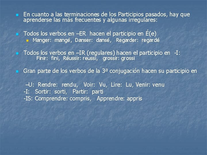 n En cuanto a las terminaciones de los Participios pasados, hay que aprenderse las