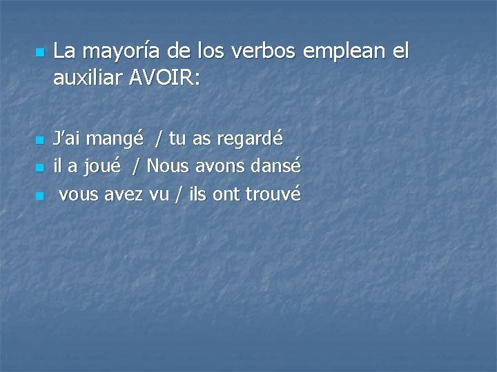 n n La mayoría de los verbos emplean el auxiliar AVOIR: J’ai mangé /