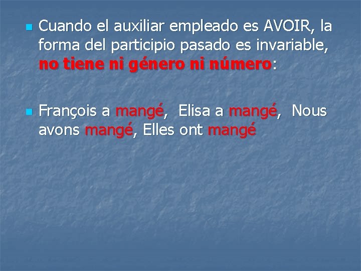 n n Cuando el auxiliar empleado es AVOIR, la forma del participio pasado es