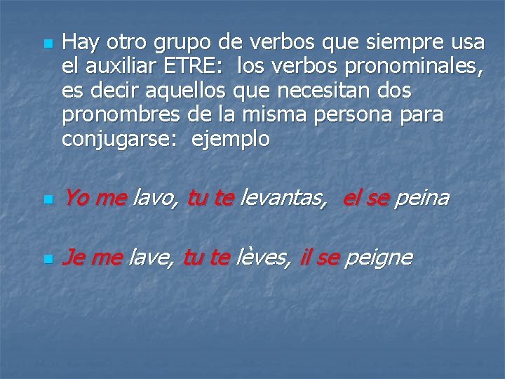 n Hay otro grupo de verbos que siempre usa el auxiliar ETRE: los verbos