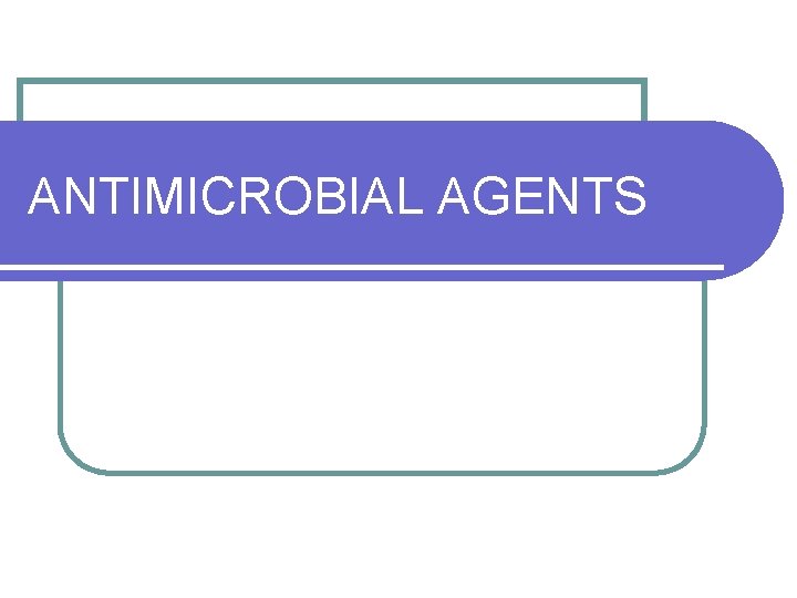 ANTIMICROBIAL AGENTS 