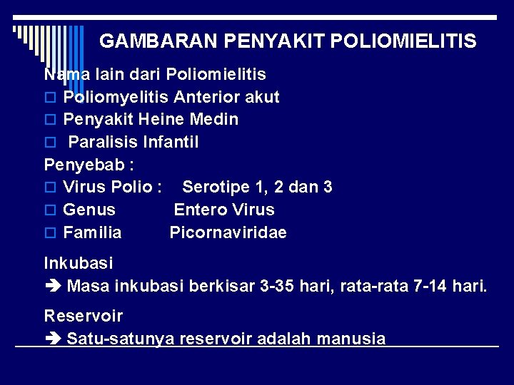 GAMBARAN PENYAKIT POLIOMIELITIS Nama lain dari Poliomielitis o Poliomyelitis Anterior akut o Penyakit Heine